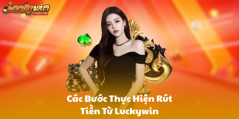 Các Bước Thực Hiện Rút Tiền Từ Luckywin