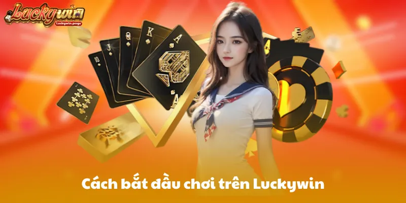 Cách bắt đầu chơi trên Luckywin