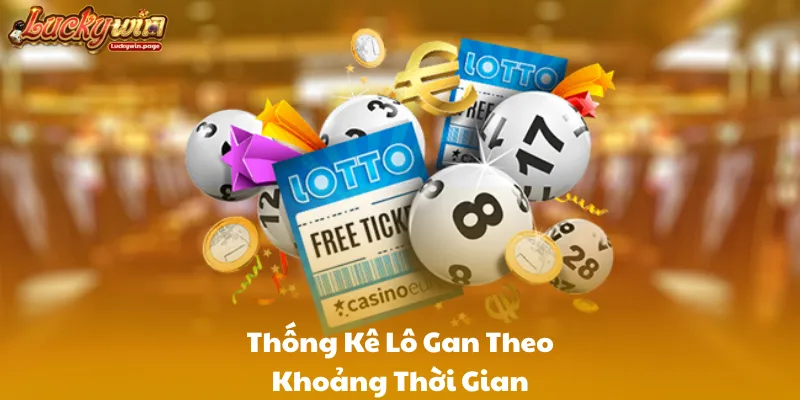 Thống Kê Lô Gan Theo Khoảng Thời Gian