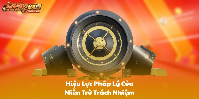 Hiệu Lực Pháp Lý Của Miễn Trừ Trách Nhiệm