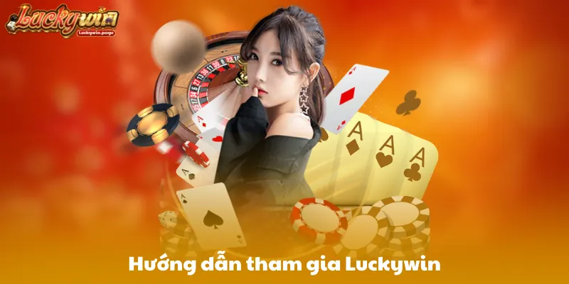 Hướng dẫn tân thủ tham gia Luckywin từ A-Z